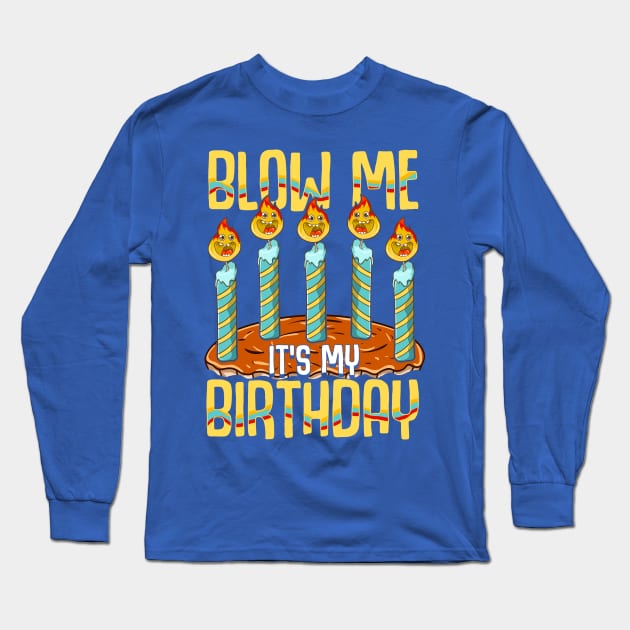 Blow Me It's My Birthday Long Sleeve T-Shirt by E